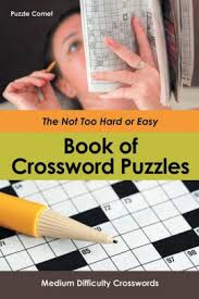 Simply tell us what letters you do have and we'll let you know which words fit the bill. The Not Too Hard Or Easy Book Of Crossword Puzzles Medium Difficulty Crosswords By Puzzle Comet Paperback Barnes Noble