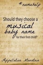This includes finding original names for bands, song, and artists. Name Help Musical Baby Names Or Not Appellation Mountain