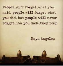 Leaders Auf Twitter I Ve Learned That People Will Forget What You Said People Will Forget What You Did But People Will Never Forget How You Made Them Feel Maya Angelou Https T Co Iofee8kur7