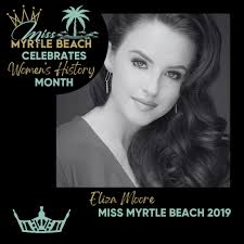 Eliza Moore, Miss Myrtle Beach 2019 As a 19 years old college student  studying dance at Anderson University, Eliza won the title of Miss Myrtle  Beach in 2019. One of her favorite