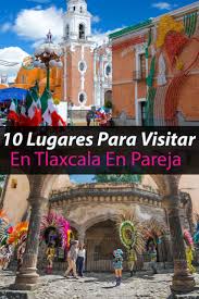 A 10 minutos del centro de. Los 10 Mejores Lugares Para Visitar En Tlaxcala En Pareja Tips Para Tu Viaje