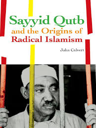 John Calvert Sayyid Qutb and The Origins of Radical Islamism