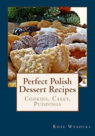 There's some work involved, but the outcome is rewarding! Perfect Polish Dessert Recipes Kindle Edition By Wysocki Rose Cookbooks Food Wine Kindle Ebooks Amazon Com