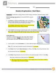 Learn vocabulary, terms and more with flashcards, games and other study tools. Sledwarsse 1 Name Date Student Exploration Sled Wars Vocabulary Acceleration Energy Friction Kinetic Energy Momentum Potential Energy Speed Course Hero