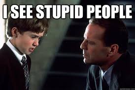 I see stupid people - sixth sense - quickmeme