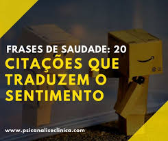 Frases De Saudade 20 Citacoes Que Traduzem O Sentimento Psicanalise Clinica