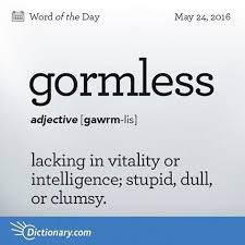 Can You Use Gormless In A Sentence Wotd Wordoftheday Dictionarycom Words Language Learning Vocabulary Definition Words Weird Words Vocabulary Words