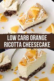 Low Carb Orange Ricotta Cheesecake Recipe Ricotta Cheesecake Low Carb Recipes Dessert Desserts