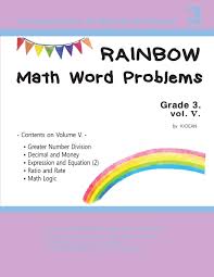 You may need to enable javascript on your browser for the answers to show properly.) also visit our math trivia page for more arithmetic riddles, geometry riddles, statistics riddles, calculus riddles etc. Buy Rainbow Math Word Problems Grade 3 Vol V 5 Book Online At Low Prices In India Rainbow Math Word Problems Grade 3 Vol V 5 Reviews Ratings Amazon In