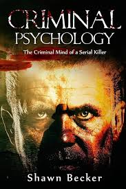Criminal Psychology: The Criminal Mind of a Serial Killer (Criminal  Psychology, Serial Killers, Criminal Mind, Dark Psychology,): Becker,  Shawn: 9781540786111: Amazon.com: Books