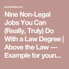 Nine Non Legal Jobs You Can Really Truly Do With A Law Degree Above The Law Example For Young Attorneys Law Degree Job Search Tips Job Interview Tips