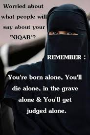 Quran Hadith On Twitter Worried About What Ppl Will Say About Ur Niqab Remember U R Born Alone U Will Die Alone U Will Get Judged Alone Https T Co L0sj1c5ubr Twitter