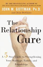 Browse a list of books tagged dr. The Relationship Cure A 5 Step Guide To Strengthening Your Marriage Family And Friendships Gottman Phd John Declaire Joan Amazon De Bucher
