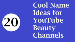 20 Cool Name Ideas For Youtube Beauty Channels Beauty Youtubers Youtube Cool Names