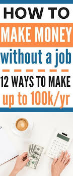 Making Money Without Working 17 Ways To Make Money Without A Job Earn Money From Home Make Money From Home Money From Home