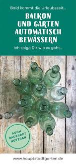 Wer Giesst Im Garten Wenn Ich Nicht Da Bin Gartenblog Hauptstadtgarten Bewasserung Garten Gartenblog Pflanzen Bewasserung