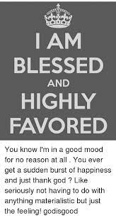 What god has for you, is for you. I Am Blessed And Highly Favored You Blessed Quotes Good Times Quotes Feeling Blessed Quotes