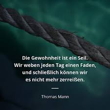 It was originally published in german in 1986. Thomas Mann Zitat Die Gewohnheit Ist Ein Seil Wir Weben Jeden Tag Einen Zitate Beruhmter Personen