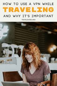 A Detailed Guide To Using A Vpn While Traveling And Why It S Important Wherever Your Next Adventure Travel Tips Traveling By Yourself Packing List For Travel