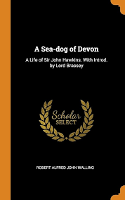 A Sea-dog of Devon: A Life of Sir John Hawkins. With Introd. by Lord  Brassey: Walling, Robert Alfred John: 9780342834259: Amazon.com: Books