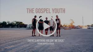 Produced by andrew maury & teddy geiger. The Gospel Youth Release Cover Of Shawn Mendes There S Nothin Holding Me Back Frontview Magazine