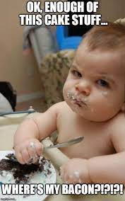 Baby want Bacon - Bacon Week - Imgflip