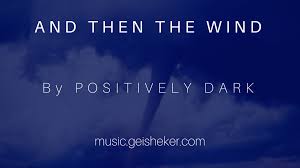 New Edm Song And Then The Wind By Positively Dark Free Mp3 Download Positivity Songs Edm