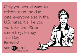 When Your Birthday Is Tax Day And You Re A Tax Accountant Imgur
