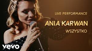 Specjalnie dla naszych słuchaczy wykonała wyjątkowe wersje swoich piosenek. Ania Karwan Wszystko Live Performance Vevo Youtube