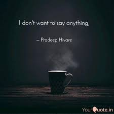 I Don T Want To Say Anyth Quotes Writings By Pradeep H Hivare Yourquote