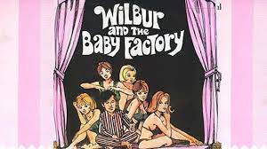 Watch Wilbur And The Baby Factory Movie Online For Free Anytime Wilbur And The Baby Factory 1971 Mx Player