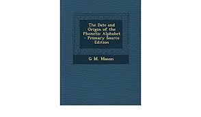 During the first world war, the . The Date And Origin Of The Phonetic Alphabet Primary Source Edition Mason G M 9781295338689 Amazon Com Books
