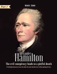Alexander Hamilton: The Evil Conspiracy leads to a Pitiful Death (Part 1):  RENEE, GORE: 9798555254863: Amazon.com: Books
