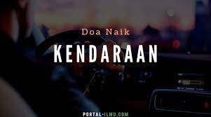 Doa Naik Kendaraan Menurut Agama Islam Disertai Teks Arab Latin Dan Terjemahannya Portal Ilmu Com