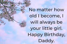 Your dad is the one whom you will love truly. 40 Happy Birthday Wishes For Father From Daughter Son