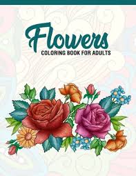 If you have more than one flower at a time, you may need to complete this stage more than once. Flowers Coloring Book For Adults Adult Coloring Book With Fun Easy And Relaxing Coloring Pages Featuring 45 Beautiful Flo Paperback The Book Stall