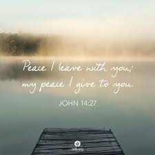 Peace I Leave With You My Peace I Give Unto You Not As The World Giveth Give I Unto You Let Not Your Heart Be Troubled Neither Let It Be Afraid John