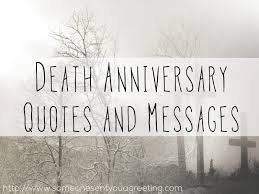 But we highly recommend on days like the death anniversary that you find at least small ways to honor and remember your loved one. Quotes For Remembering The Dead