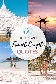 Behind the lens, there are missed flights, boring and long . Travel Couple Quotes 60 Couples Travel Captions To Fall In Love With