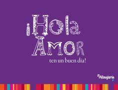 Hola Amor Ten Un Buen Dia Buenos Dias Te Amo Buenos Dias Amor Frases De Buenos Dias