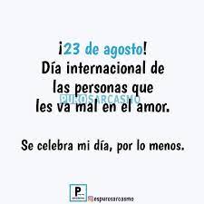 Aug 21, 2020 · the august virgin: 23 De Agosto Dia Internacional De Las Personas Que Les Va Mal En El Amor Se Celebra Mi Dia Por Lo Menos Verbub