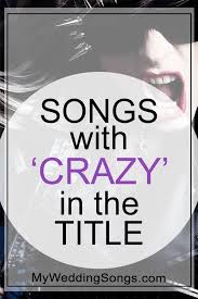 Crazy Songs List Songs With Crazy In The Title My Wedding Songs You drive me crazy, i just can't sleep i'm so excited, i'm in too deep oooh, crazy, but it feels all right baby, thinkin' of you keeps me up all night. crazy songs list songs with crazy in