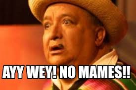 Meme Creator Funny Ayy Wey No Mames Meme Generator At Memecreator Org