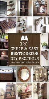 120 Cheap And Easy Rustic Diy Home Decor Diy Crafts For Home Decor Diy Decor Projects Diy Rustic Decor