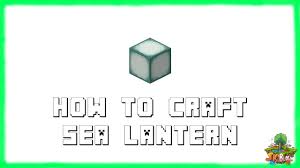 Our leaf lanterns were first made in 2013. Minecraft 1 17 How To Craft Sea Lantern 2021 Youtube