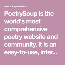 Poetrysoup Is The World S Most Comprehensive Poetry Website And Community It Is An Easy To Use Interactive And Fun International Com In 2020 Poetry Poems Best Poems