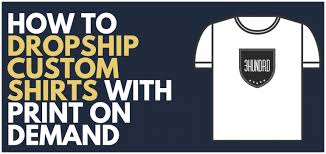 How To Dropship Custom Shirts With Print On Demand In 2020 Custom Shirts Custom Tshirts Print On Demand