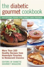 The Diabetic Gourmet Cookbook More Than 200 Healthy Recipes From Homestyle Favorites To Restaurant Classics Wiley