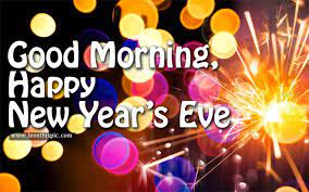 Good Morning Happy New Years Eve New Years Eve Quotes Good Morning Happy Happy New Years Eve