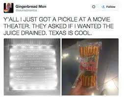 Read reviews | rate theater. Apparently In Texas You Get Pickles When You Go To The Movies 22 Words